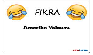 Amerika Yolcusu Fıkrası