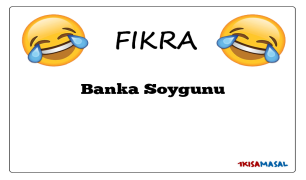 Banka Soygunu Fıkrası