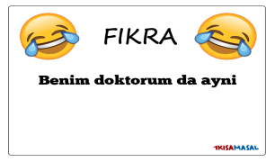 Benim doktorum da ayni Fıkrası