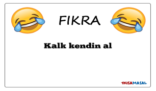 Kalk kendin al Fıkrası