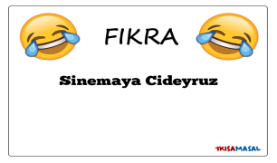 Sinemaya Cideyruz Fıkrası