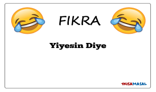Yiyesin Diye Fıkrası